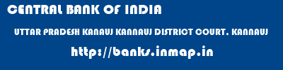 CENTRAL BANK OF INDIA  UTTAR PRADESH KANAUJ KANNAUJ DISTRICT COURT, KANNAUJ  banks information 